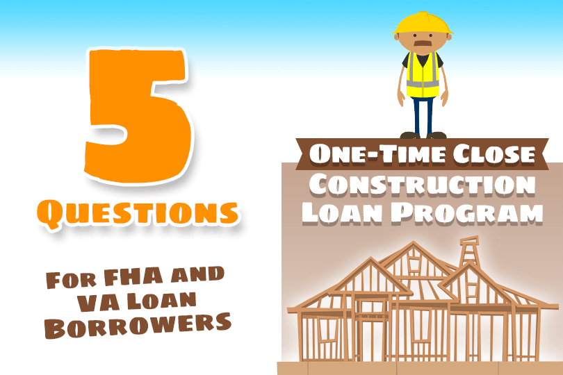 Five Important FHA and VA Construction Loan Approval Questions
