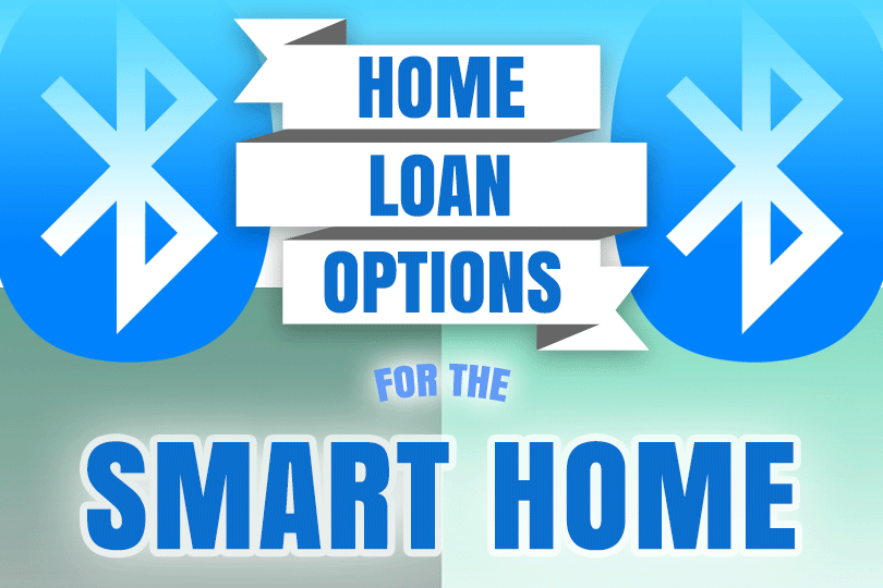 Smart Home Technology and Home Loan Options