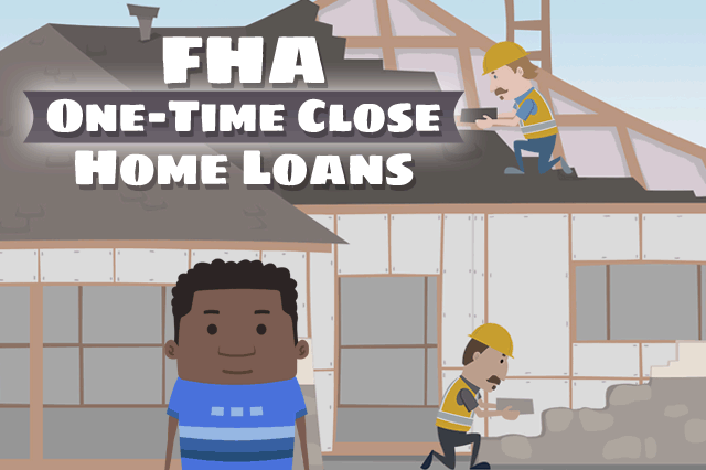 Is the FHA One-Time Close Construction Loan Right for You?