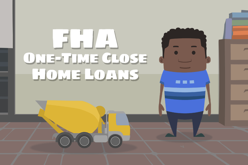 FHA One-Time Close Loans: Program Changes in 2021