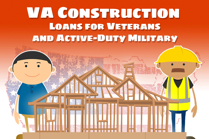 VA Construction Loans vs. FHA One-Time Close Loans